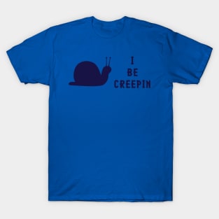 I Be Creepin Snail T-Shirt